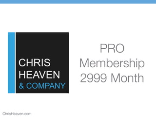 ChrisHeaven.com
PRO
Membership
2999 Month
 