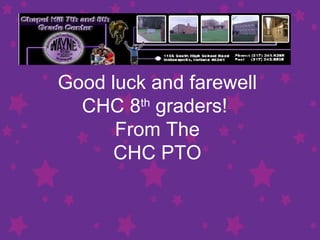 Good luck and farewell  CHC 8 th  graders!  From The CHC PTO 