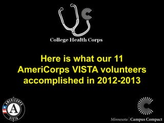 Here is what our 11
AmeriCorps VISTA volunteers
accomplished in 2012-2013
 