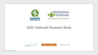 2020 Telehealth Research Study
November 10, 2020Report of Findings
© Community Health Center, Inc.
 