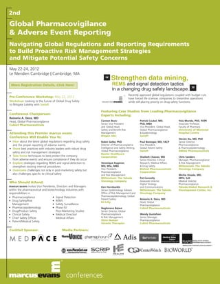 2nd
Global Pharmacovigilance
& Adverse Event Reporting
Navigating Global Regulations and Reporting Requirements
to Build Proactive Risk Management Strategies
and Mitigate Potential Safety Concerns
May 22-24, 2012

                                                                      “ Strengthen data mining,
Le Meridien Cambridge | Cambridge, MA

 More Registration Details, Click Here!                                      REMS and signal detection tactics
                                                                             in a changing drug safety landscape.                              ”
                                                                                             Recently approved global regulations coupled with budget cuts
Pre-Conference Workshop: May 22, 2012                                                        have forced life sciences companies to streamline operations
Workshop: Looking to the Future of Global Drug Safety                                        while still placing priority on drug safety functions.
to Mitigate Liability with Sanofi

                                                                   Featuring Case Studies from Leading Pharmacovigilance
Conference Chairperson:                                            Experts Including:
Reinerio A. Deza, MD
Head, Global Pharmacovigilance                                     Carmen Bozic                       Patrick Caubel, MD,            Yola Moride, PhD, FISPE
                                                                   Senior Vice President              PhD, MBA                       Associate Professor,
Cubist Pharmaceuticals
                                                                   and Global Head,                   Vice President, Global Head,   Faculty of Pharmacy
                                                                   Safety and Benefit-Risk            Global Pharmacovigilance       University of Montreal
Attending this Premier marcus evans                                Management                         & Epidemiology                 Hospital Centre
                                                                   Biogen Idec                        Sanofi
Conference Will Enable You To:                                                                                                       Steven Du, MD, PhD
• Hear about the latest global regulations regarding drug safety   Robin Geller, PhD                  Paul Beninger, MD, FACP        Senior Director,
  and the proper reporting of adverse events                       Director of Pharmacovigilance      Vice President,                Pharmacovigilance
• Share best practices with industry leaders with robust drug      Intelligence and Safety Writing,   Global Patient Safety          & Pharmcoepidemiology
                                                                   Global Pharmacovigilance           Sanofi                         AMAG Pharmaceuticals
  safety and risk management strategies
                                                                   Baxter Healthcare
• Take home techniques to best protect the company                 Corporation                        Shailesh Chavan, MD            Chris Sanders
  from adverse events and ensure compliance if they do occur                                          Senior Director, Clinical      Manager, Pharmacovigilance
• Explore strategies regarding REMS and signal detection to        Veronique Kugener,                 Research, Medical Affairs      & Risk Management
  strengthen existing internal procedures                          MD, MSc, MBA                       & Drug Safety                  Millennium: The Takeda
                                                                   Vice President,                    Biotest Pharmaceuticals        Oncology Company
• Overcome challenges not only in post-marketing safety but
                                                                   Pharmacovigilance                  Corporation
  also challenges specific to clinical safety                      and Risk Management                                               Michie Hisada, MD,
                                                                   Millennium: The Takeda             Pat Connelly                   MPH, ScD
                                                                   Oncology Company                   Associate Director,            Medical Director,
Who Should Attend:                                                                                    Digital Strategy               Pharmacovigilance
marcus evans invites Vice Presidents, Directors and Managers       Ken Hornbuckle                     and Communications             Takeda Global Research &
within the pharmaceutical and biotechnology industries with        Senior Epidemiology Advisor,       Millennium: The Takeda         Development Center, Inc.
responsibilities in:                                               Office of Risk Management and      Oncology Company
• Pharmacovigilance               • Signal Detection               Pharmacoepidemiology, Global
                                                                   Patient Safety                     Reinerio A. Deza, MD
• Drug Safety/Risk                • REMS                           Eli Lilly                          Head, Global
   Management                     • Safety Surveillance                                               Pharmacovigilance
• Pharmacoepidemiology            • Phase IV/                      Naghmana Bajwa                     Cubist Pharmaceuticals
• Drug/Product Safety                Post-Marketing Studies        Senior Director, Global
• Clinical Safety                 • Medical Director/              Pharmacovigilance                  Wendy Gustafson
• Chief Safety Officer               Medical Affairs               & Risk Management                  Senior Manager,
• Patient/Medical Safety                                           Shire Human                        Pharmacovigilance
                                                                   Genetic Therapies                  Cubist Pharmaceuticals

Cocktail Sponsor:                         Media Partners:
 