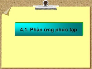 4.1. Phản ứng phức tạp
 