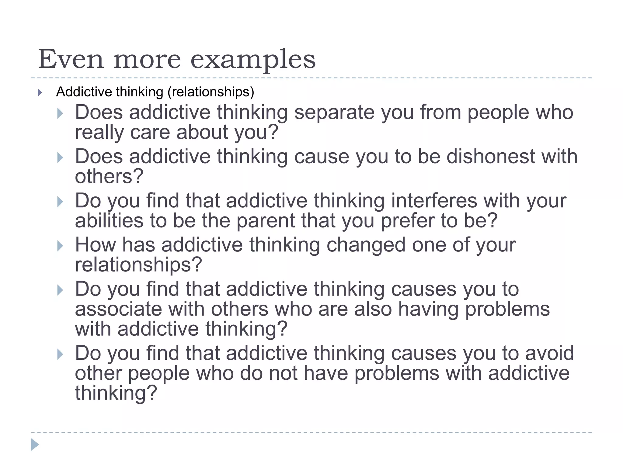 Even more examplesAddictive thinking (relationships)