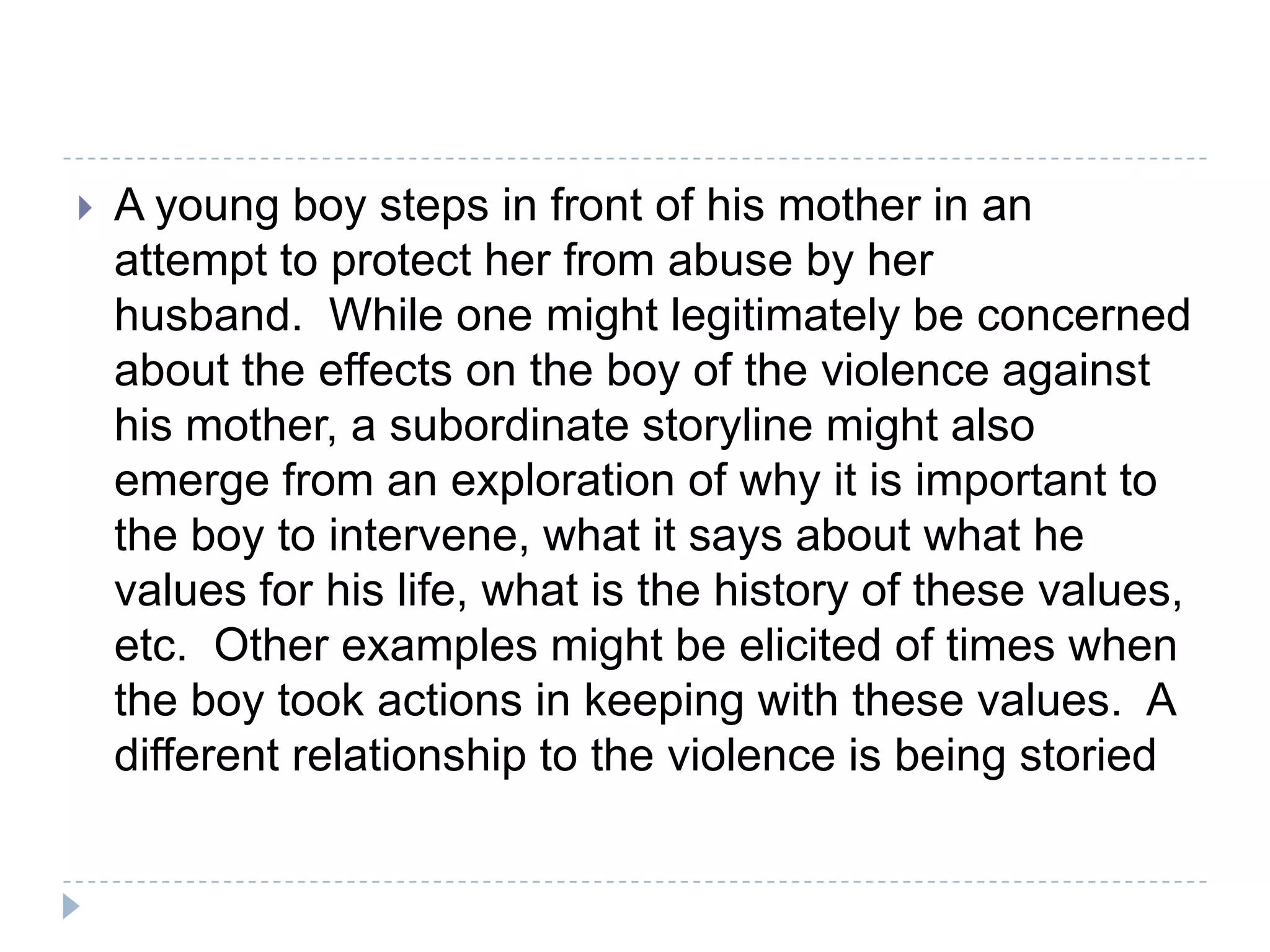 Alternative storylinesBy deconstructing an individual’s story, a counsellor can listen to any alternative story lines which may be presentClients should be encouraged to name this alternative storyline 