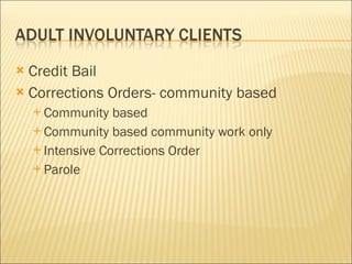 Credit Bail Corrections Orders- community based Community based Community based community work only Intensive Corrections Order Parole 