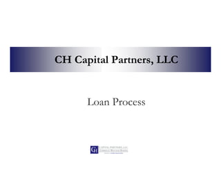 CH Capital Partners, LLC


      Loan Process
 
