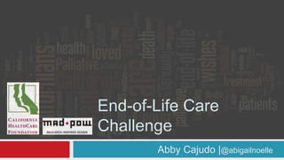 End-of-Life Care
Challenge
Abby Cajudo |@abigailnoelle

 