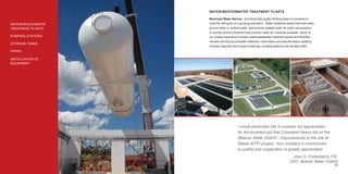 WATER/WASTERWATER TREATMENT PLANTS

                   Municipal Water Service - providing high quality drinking water to residents to
WATER/WASTEWATER   meet the demands of a growing population. Water treatment plants that treat water,
TREATMENT PLANTS   ground water or surface water, and produce potable water for public consumption
                   or provide primary treatment and produce water for industrial purposes. Some of
PUMPING STATIONS   our project experience includes water/wastewater treatment plants and faciliities,
                   reverse osmosis groundwater treatment, chlorination and desulfurization systems,
STORAGE TANKS
                   complex digersers and support buildings, pumping stations and storage tanks.
PIPING

INSTALLATION OF
EQUIPMENT




                                         I would personally like to express my appreciation
                                         for the excellent job that Crossland Heavy did on the
                                         (Beaver Water District - Improvements to the Joe M.
                                         Steele WTP) project. Your company’s commitment
                                         to quality and cooperation is greatly appreciated.
                                                                                    - Alan D. Fortenberry, P.E.
                                                                                   CEO, Beaver Water District
14                                                                                                          15
 