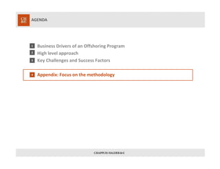 AGENDA
1
2
3
4
Business Drivers of an Offshoring Program
High level approach
Key Challenges and Success Factors
Appendix: Focus on the methodology
 