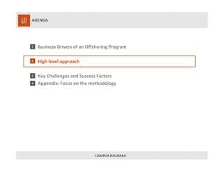 AGENDA
1
2
3
4
Business Drivers of an Offshoring Program
High level approach
Key Challenges and Success Factors
Appendix: Focus on the methodology
 