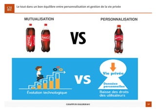 57
Le tout dans un bon équilibre entre personnalisation et gestion de la vie privée
MUTUALISATION PERSONNALISATION
 