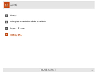 Context 
Principles & objectives of the Standards 
Impacts & issues 
CH&CieOffer 
Agenda 
1 
2 
3 
4 
24 
 