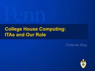 College House Computing:
ITAs and Our Role
 