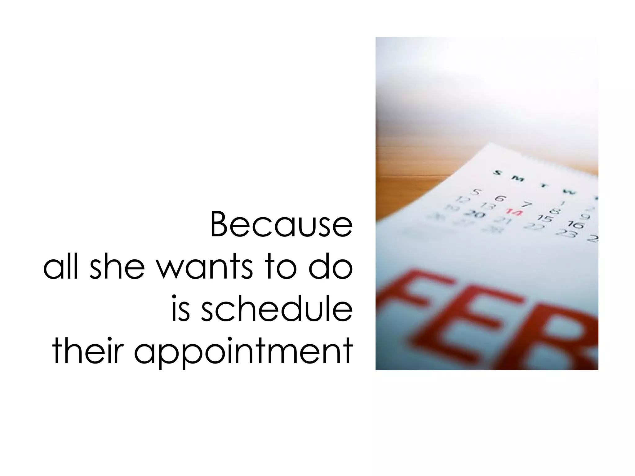 Because all she wants to do is schedule their appointment