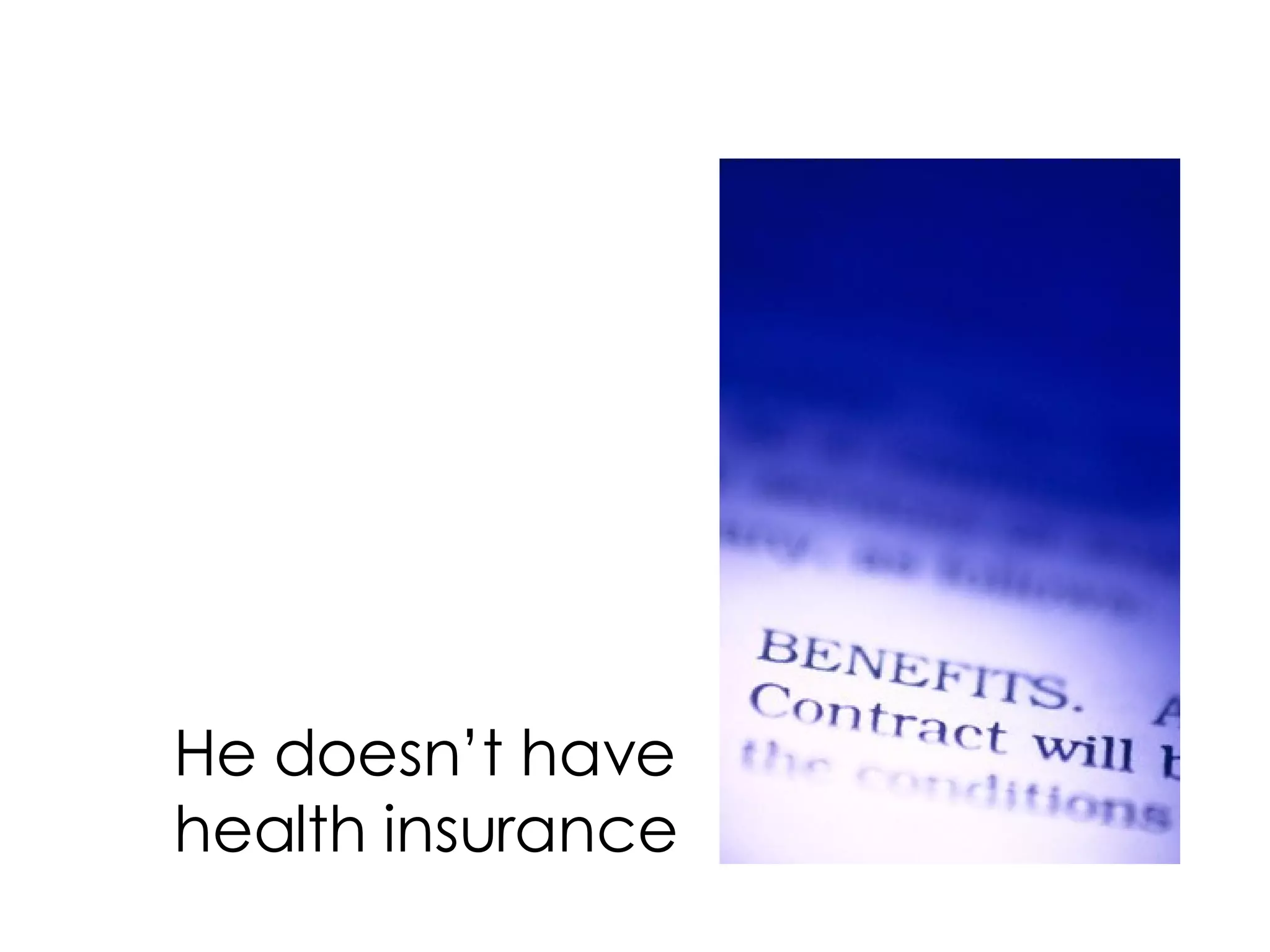 He doesn’t have health insurance