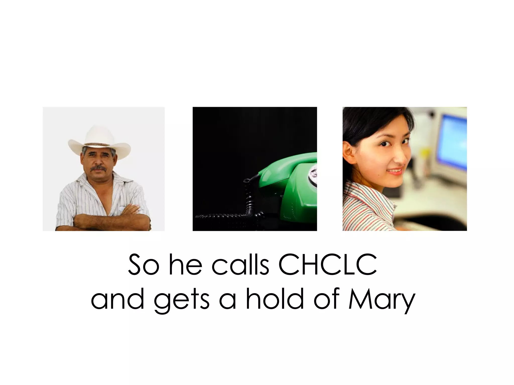 So he calls CHCLC and gets a hold of Mary
