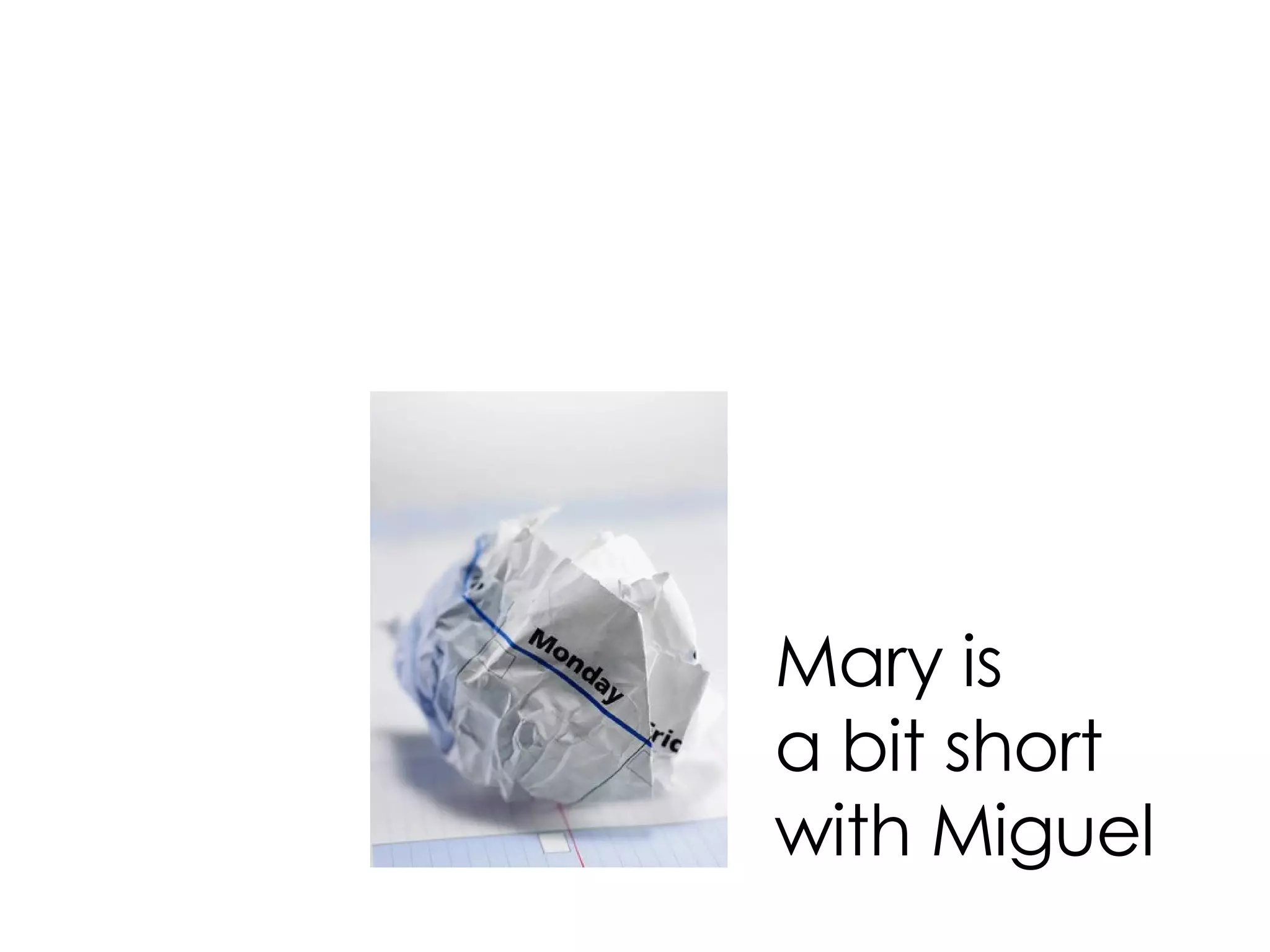 Mary is a bit short with Miguel