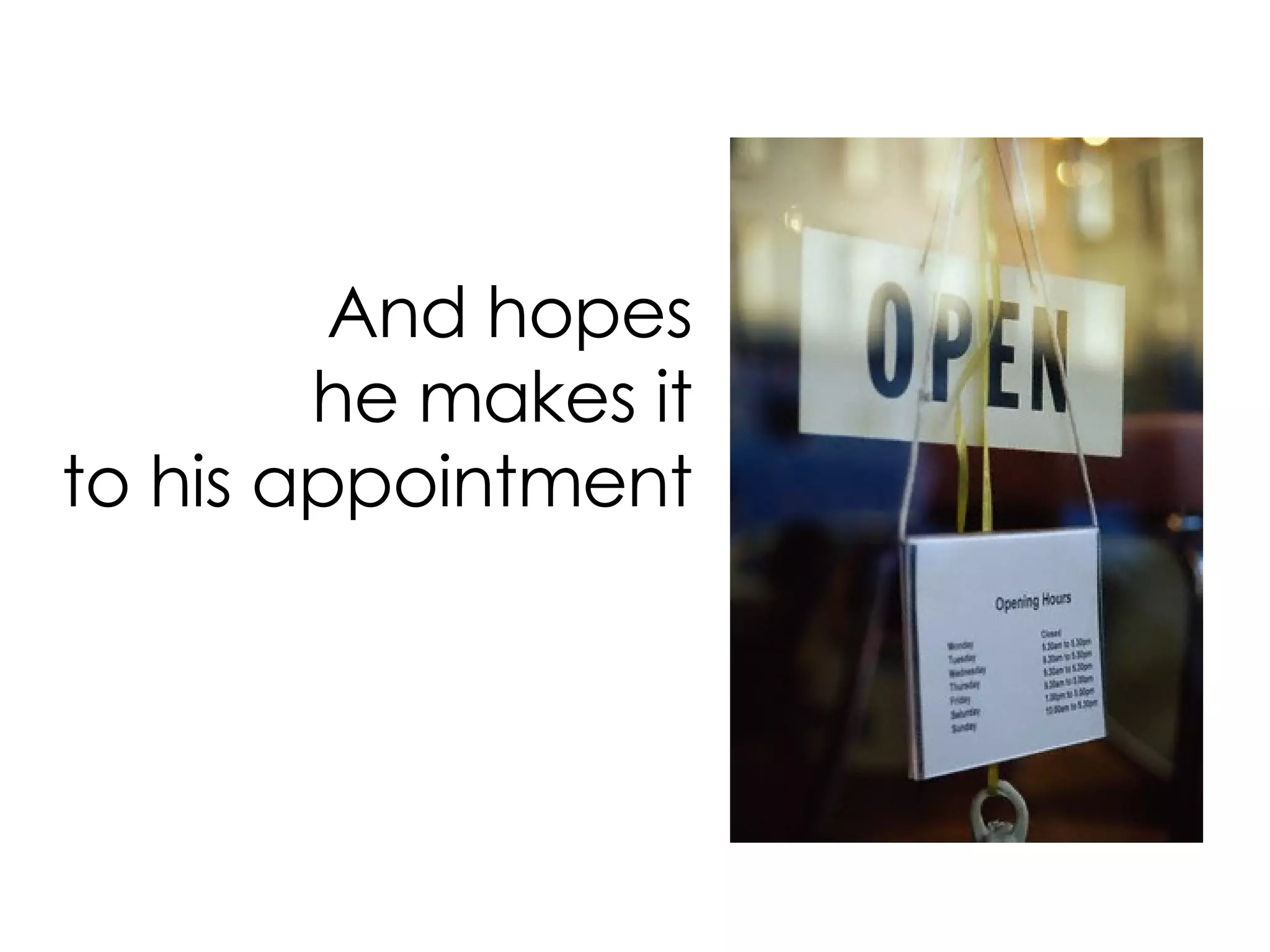 And hopes he makes it to his appointment