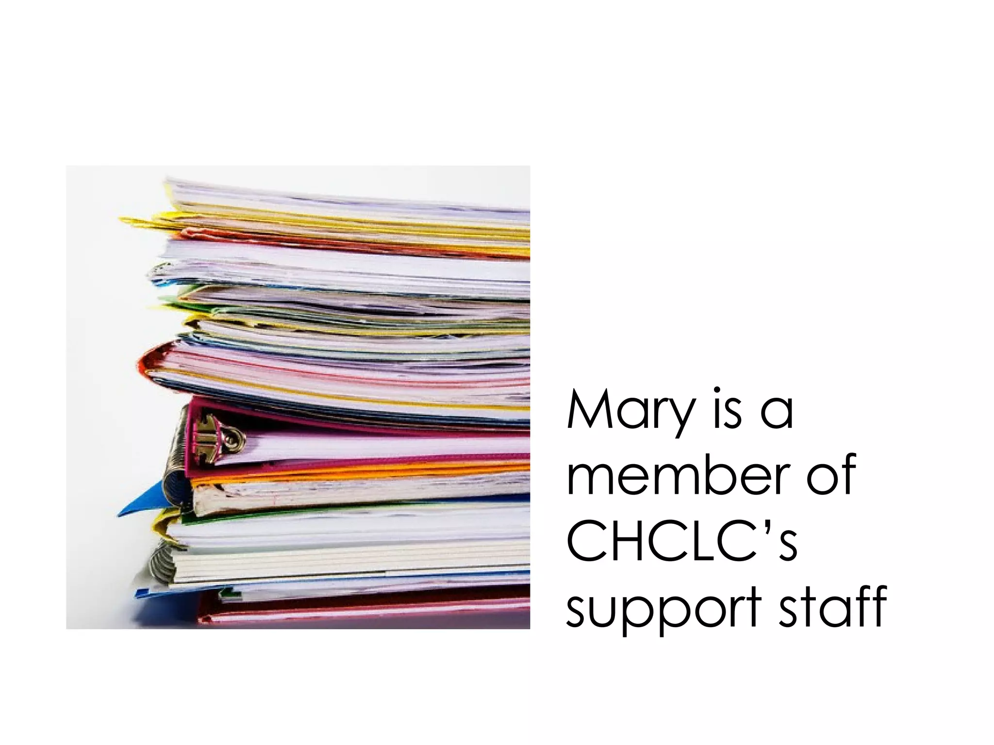 Mary is a member of CHCLC’s support staff
