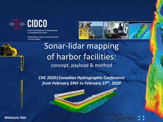Sonar-lidar mapping
of harbor facilities:
concept, payload & method
CHC 2020|Canadian Hydrographic Conference
from February 24th to February 27th, 2020
Médoune Ndir
en partenariat avec le ministère de l'économie
et de l'innovation
1
 