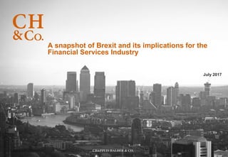 CHAPPUIS HALDER & CO.
A snapshot of Brexit and its implications for the
Financial Services Industry
July 2017
 