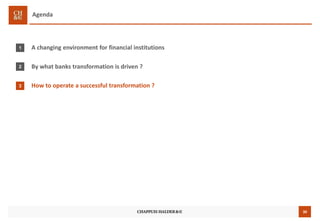 30
Agenda
A changing environment for financial institutions
By what banks transformation is driven ?
How to operate a successful transformation ?
1
2
3
 