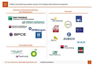 37
CH&Co provided top-quality services for leading international companies
Corporate and Investment Banking /
Asset Management Consumer
Commodity trading
For more information: bgenest@chappuishalder.com
 