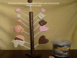 TE FACILITAMOS EXHIBIDORES PARA UNA EXCELENTE
PRESENTACION
 