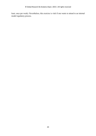 © Global Research & Analytics Dept.| 2015 | All rights reserved
20
least, once per week). Nevertheless, this exercise is vital if one wants to attend to an internal
model regulatory process.
 