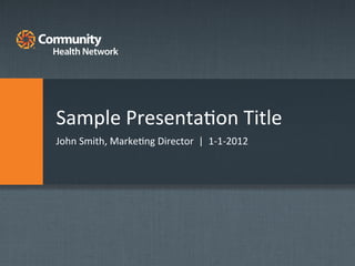 Sample	
  Presenta-on	
  Title	
  
John	
  Smith,	
  Marke-ng	
  Director	
  	
  |	
  	
  1-­‐1-­‐2012	
  

 