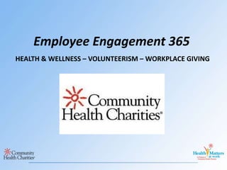Employee Engagement 365 HEALTH & WELLNESS – VOLUNTEERISM – WORKPLACE GIVING 