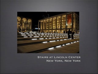 Stairs at Lincoln Center
     New York, New York
 
