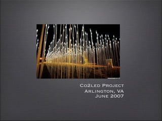 Co2led Project
 Arlington, VA
    June 2007
 