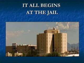 IT ALL BEGINS  AT THE JAIL 