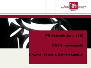 PR Network June 2010 CHC’s movements Edwina O’Hart & Bethan Samuel 