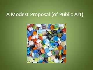 A Modest Proposal (of Public Art)
 