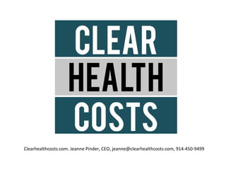 Clearhealthcosts.com. Jeanne Pinder, CEO, jeanne@clearhealthcosts.com, 914-450-9499
 