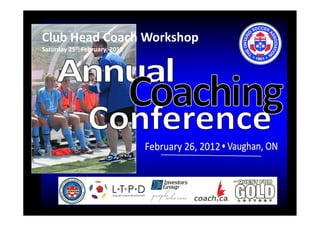Club Head Coach Workshop
Saturday 25th February, 2012

 