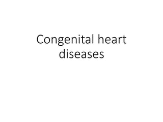 Congenital heart
diseases
 