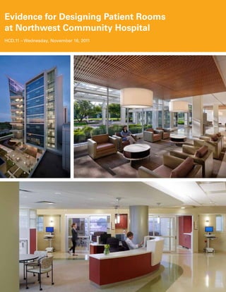 Evidence for Designing Patient Rooms
at Northwest Community Hospital
HCD.11 – Wednesday, November 16, 2011
 