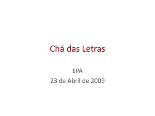 Chá das Letras

       EPA
23 de Abril de 2009
 