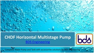 CHDF Horizontal Multistage Pump
BDS Engineering
Complete Water Pump and Tank with accessories solutions by BDS engineering
 