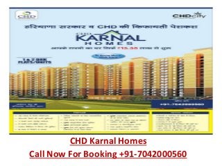 CHD Karnal Homes
Call Now For Booking +91-7042000560
 