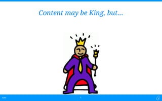 Dubit -Dubit -
Content may be King, but…
5
 