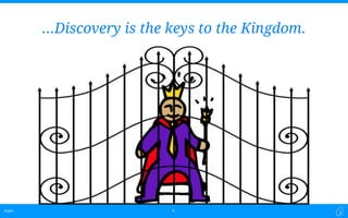 Dubit -Dubit -
…Discovery is the keys to the Kingdom.
6
 