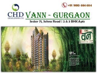 Vann - Gurgaon
Sector 71, Sohna Road | 2 & 3 BHK Apts
+91 9810 684 684
 