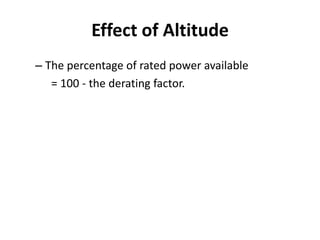 Effect of Altitude
– The percentage of rated power available
= 100 - the derating factor.
 