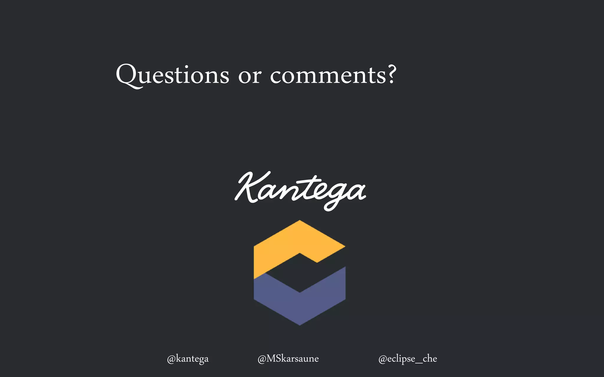 @kantega @MSkarsaune @eclipse_che
Questions or comments?
 