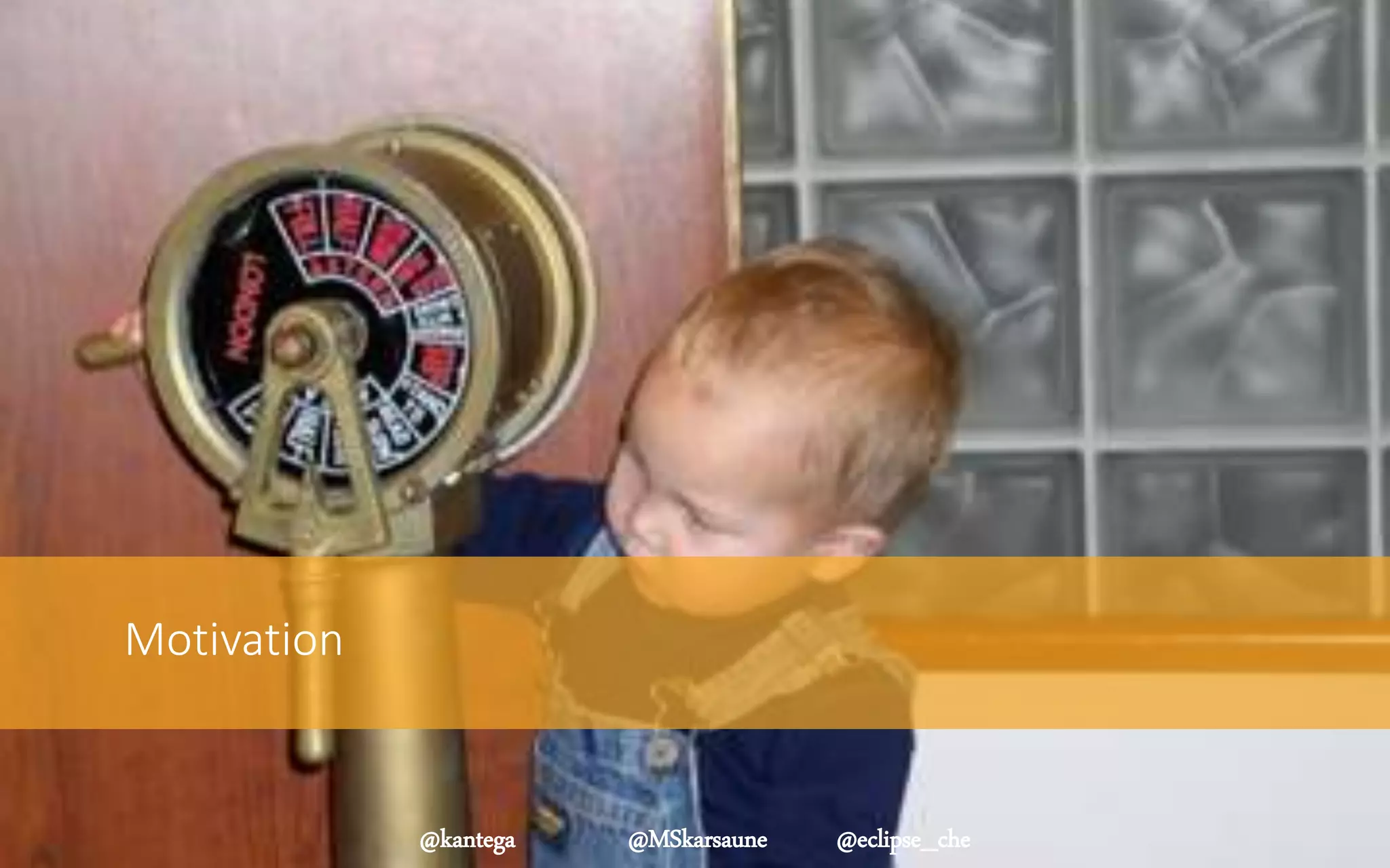 MotivationMotivation
@kantega @MSkarsaune @eclipse_che
 