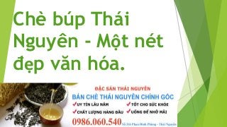 Chè búp Thái 
Nguyên - Một nét 
đẹp văn hóa. 
 